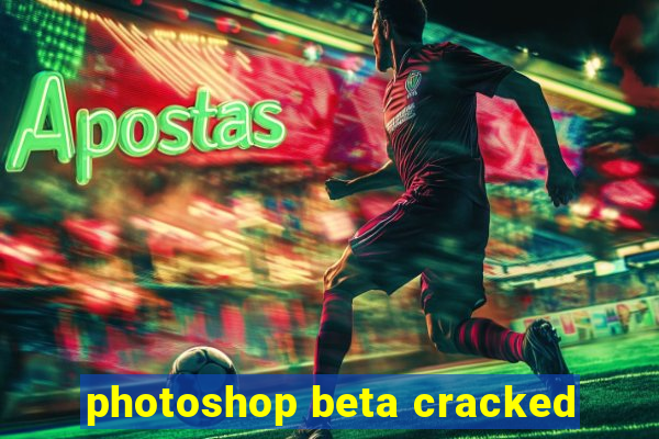 photoshop beta cracked